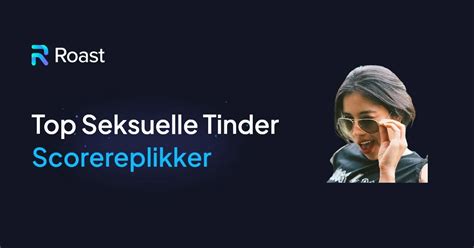 gode scorereplikker til tinder|Bedste Tinder scorereplikker 2024: den guide, du skal bruge for。